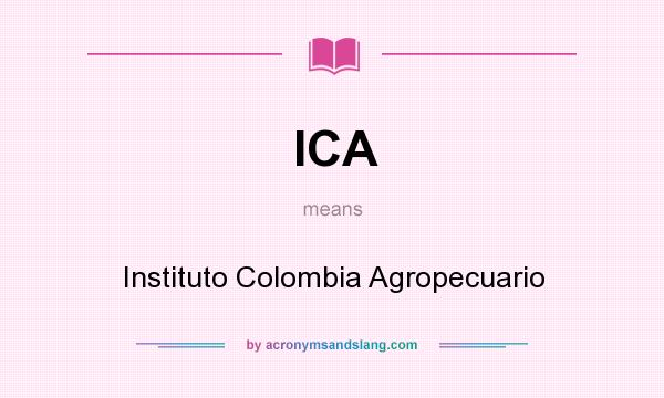 What does ICA mean? It stands for Instituto Colombia Agropecuario