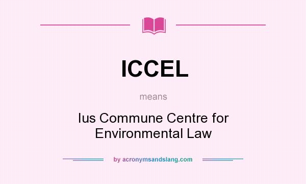 What does ICCEL mean? It stands for Ius Commune Centre for Environmental Law