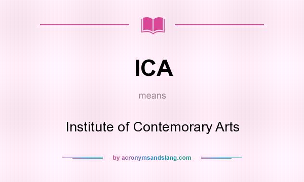 What does ICA mean? It stands for Institute of Contemorary Arts