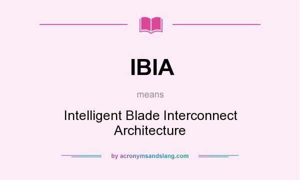 What does IBIA mean? It stands for Intelligent Blade Interconnect Architecture