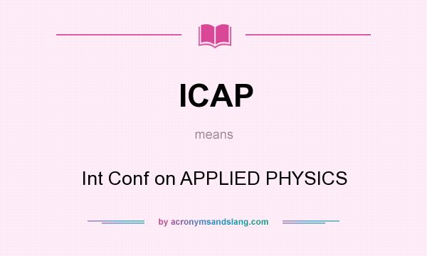 What does ICAP mean? It stands for Int Conf on APPLIED PHYSICS