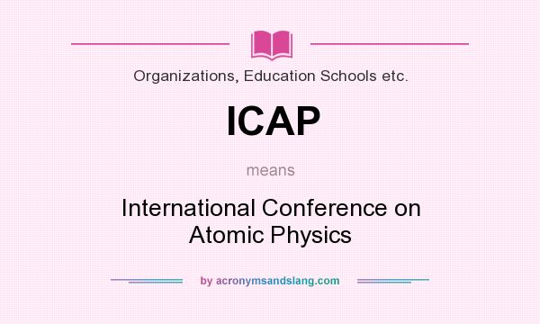 What does ICAP mean? It stands for International Conference on Atomic Physics