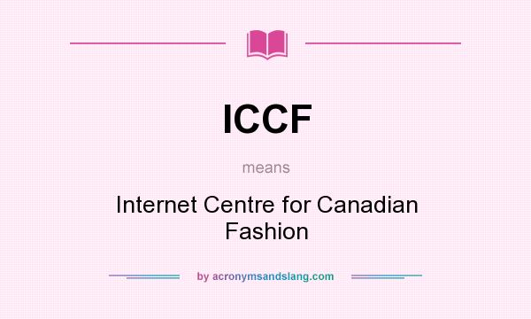 What does ICCF mean? It stands for Internet Centre for Canadian Fashion