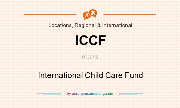 What does ICCF mean? It stands for International Child Care Fund