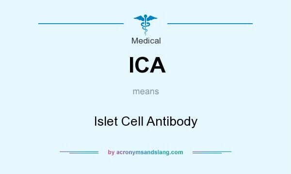 What does ICA mean? It stands for Islet Cell Antibody