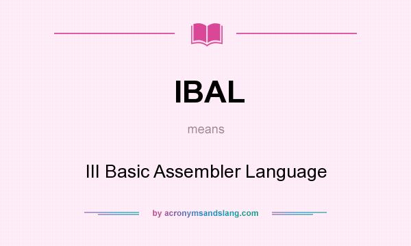 What does IBAL mean? It stands for III Basic Assembler Language
