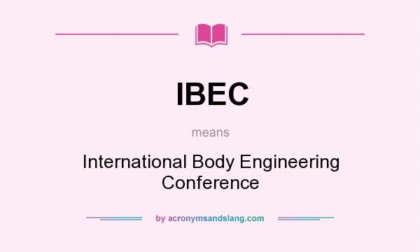 What does IBEC mean? It stands for International Body Engineering Conference
