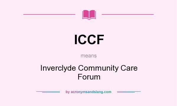 What does ICCF mean? It stands for Inverclyde Community Care Forum
