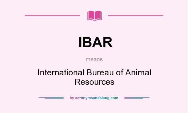 What does IBAR mean? It stands for International Bureau of Animal Resources