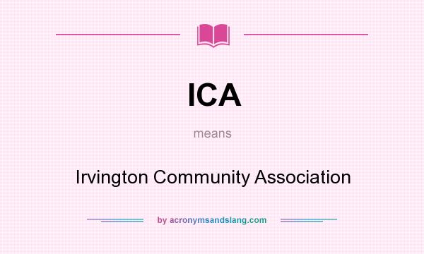 What does ICA mean? It stands for Irvington Community Association