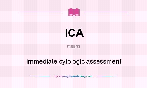 What does ICA mean? It stands for immediate cytologic assessment