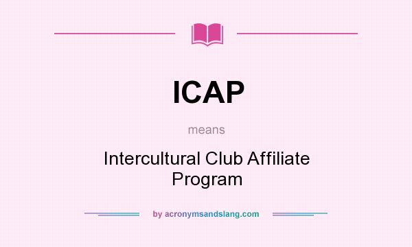 What does ICAP mean? It stands for Intercultural Club Affiliate Program