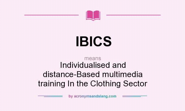 What does IBICS mean? It stands for Individualised and distance-Based multimedia training In the Clothing Sector