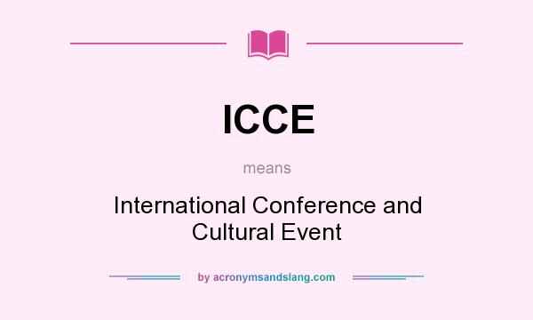What does ICCE mean? It stands for International Conference and Cultural Event