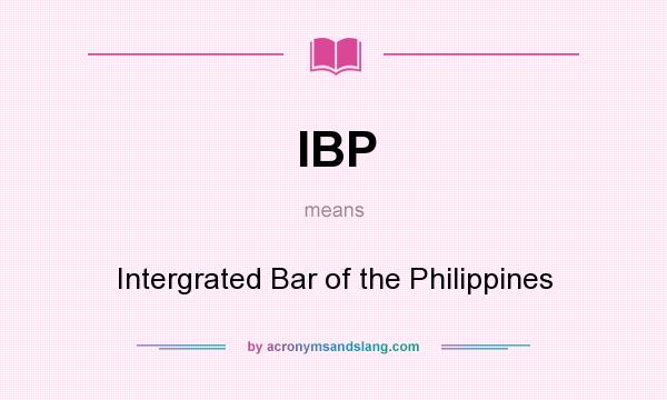 What does IBP mean? It stands for Intergrated Bar of the Philippines