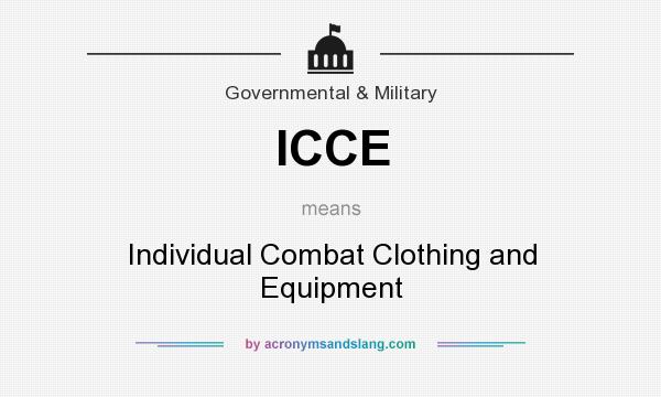 What does ICCE mean? It stands for Individual Combat Clothing and Equipment