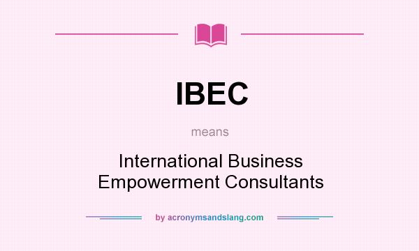 What does IBEC mean? It stands for International Business Empowerment Consultants