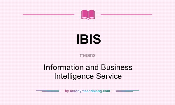 What does IBIS mean? It stands for Information and Business Intelligence Service
