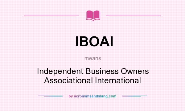 What does IBOAI mean? It stands for Independent Business Owners Associational International