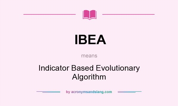What does IBEA mean? It stands for Indicator Based Evolutionary Algorithm