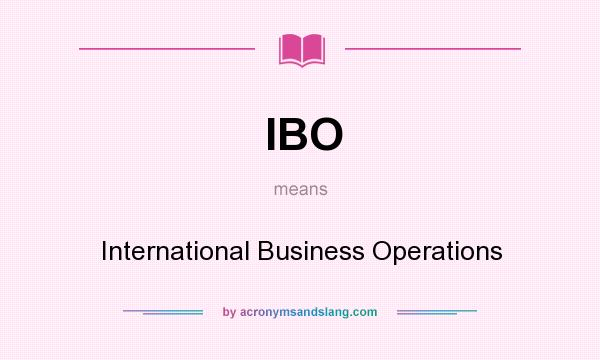 What does IBO mean? It stands for International Business Operations