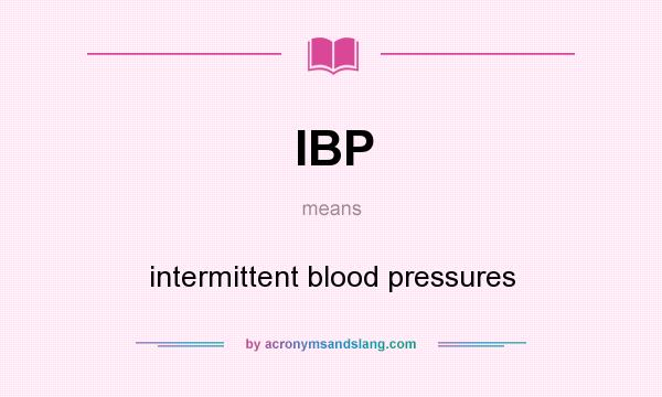 What does IBP mean? It stands for intermittent blood pressures