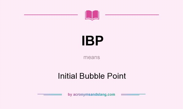 What does IBP mean? It stands for Initial Bubble Point