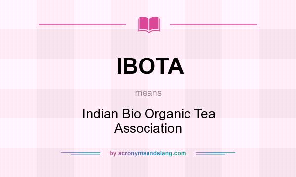 What does IBOTA mean? It stands for Indian Bio Organic Tea Association