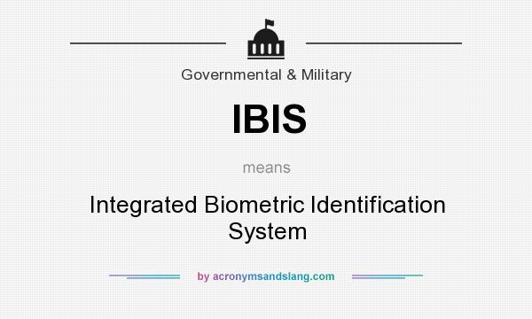 What does IBIS mean? It stands for Integrated Biometric Identification System