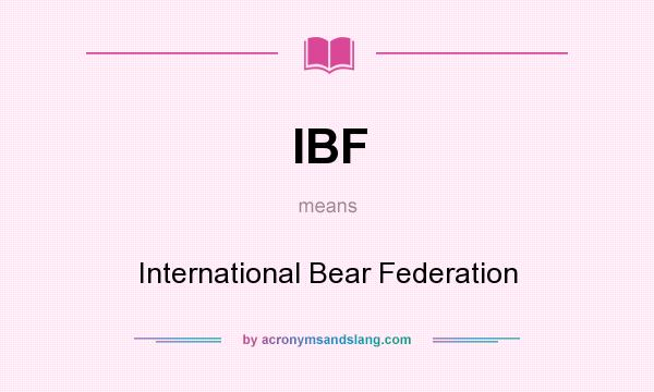 What does IBF mean? It stands for International Bear Federation
