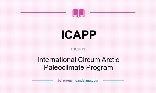 What does ICAPP mean? It stands for International Circum Arctic Paleoclimate Program