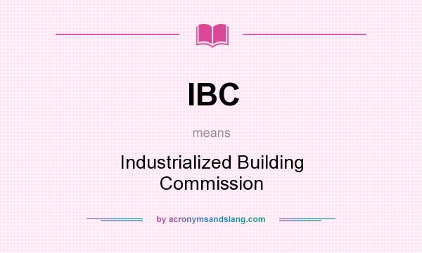 What does IBC mean? It stands for Industrialized Building Commission