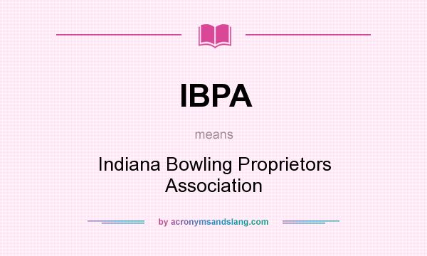 What does IBPA mean? It stands for Indiana Bowling Proprietors Association