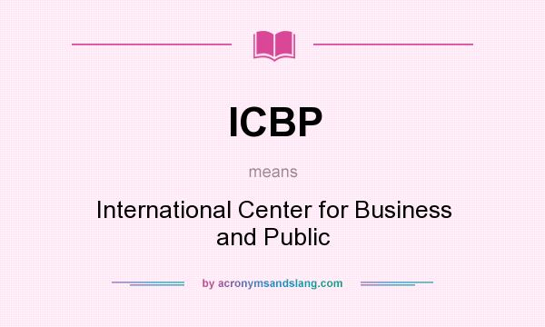 What does ICBP mean? It stands for International Center for Business and Public