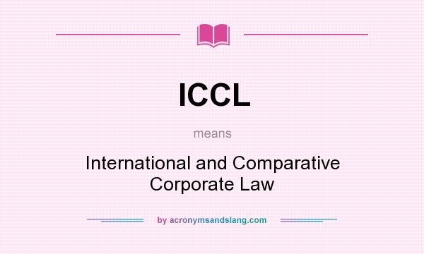What does ICCL mean? It stands for International and Comparative Corporate Law
