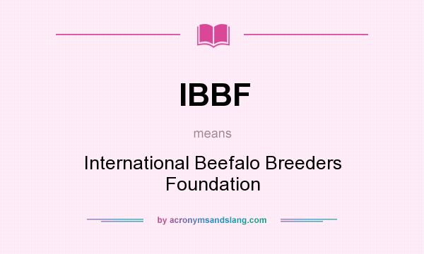 What does IBBF mean? It stands for International Beefalo Breeders Foundation