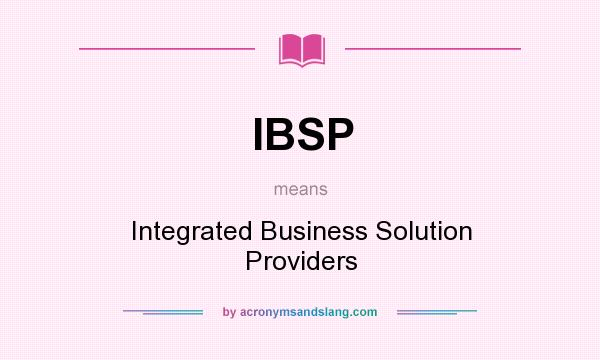 What does IBSP mean? It stands for Integrated Business Solution Providers