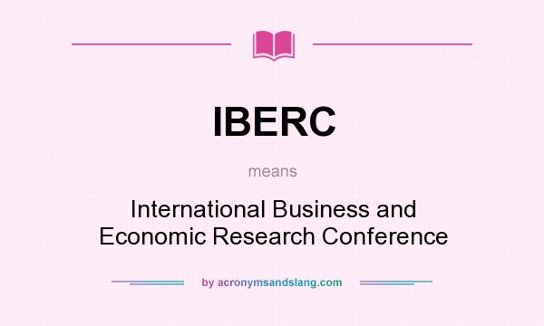 What does IBERC mean? It stands for International Business and Economic Research Conference
