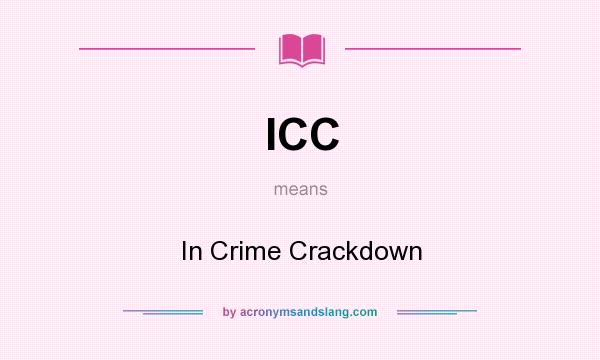 What does ICC mean? It stands for In Crime Crackdown