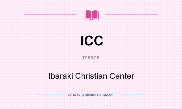 What does ICC mean? It stands for Ibaraki Christian Center