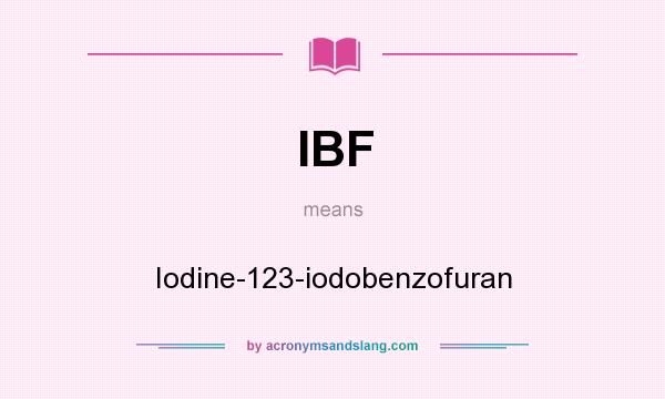 What does IBF mean? It stands for Iodine-123-iodobenzofuran