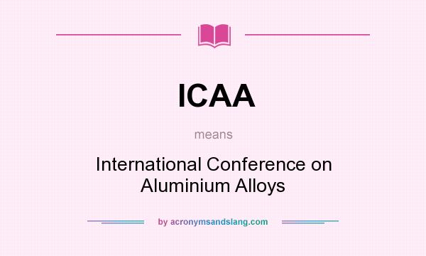 What does ICAA mean? It stands for International Conference on Aluminium Alloys