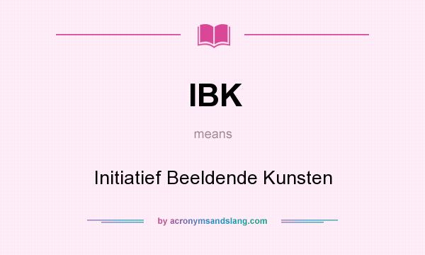What does IBK mean? It stands for Initiatief Beeldende Kunsten