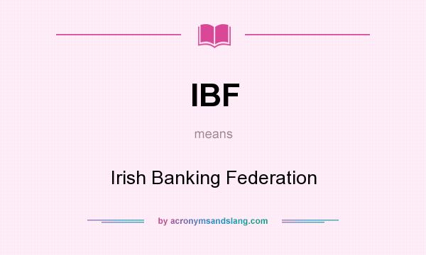What does IBF mean? It stands for Irish Banking Federation