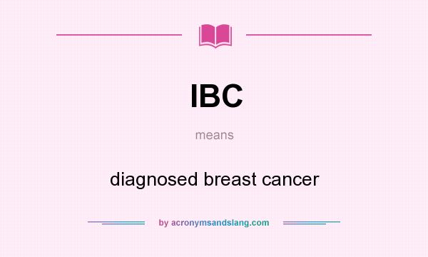 What does IBC mean? It stands for diagnosed breast cancer