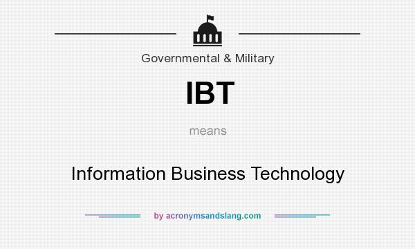 What does IBT mean? It stands for Information Business Technology