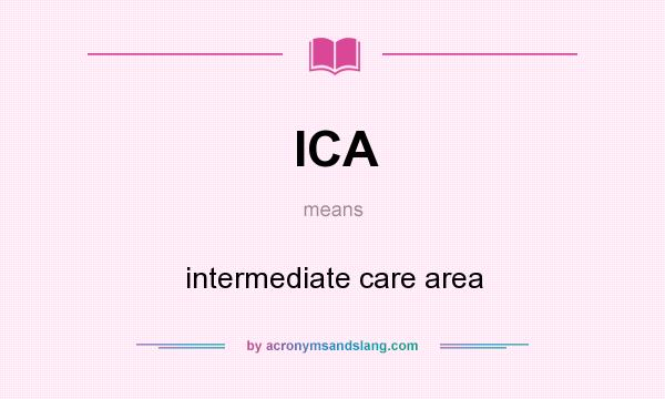 What does ICA mean? It stands for intermediate care area