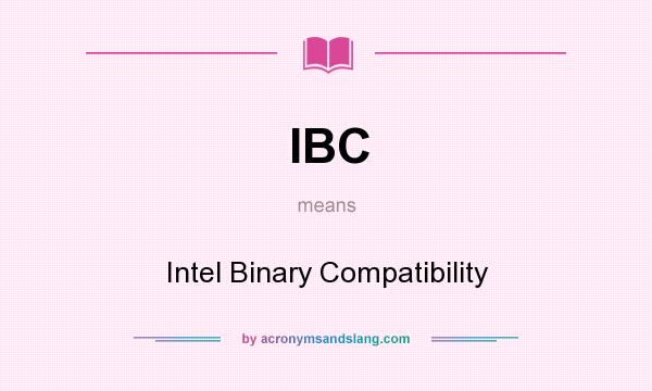 What does IBC mean? It stands for Intel Binary Compatibility