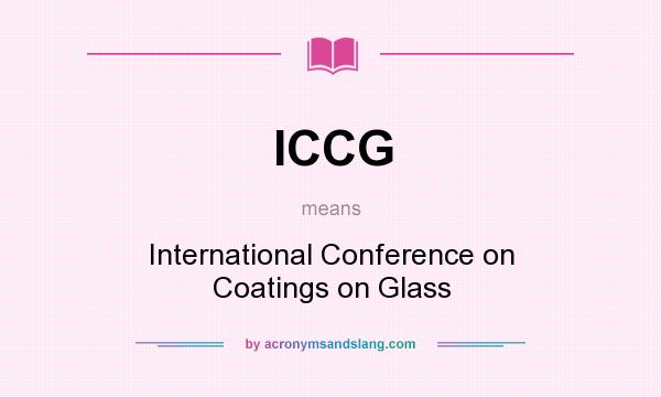 What does ICCG mean? It stands for International Conference on Coatings on Glass