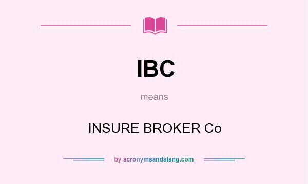 What does IBC mean? It stands for INSURE BROKER Co